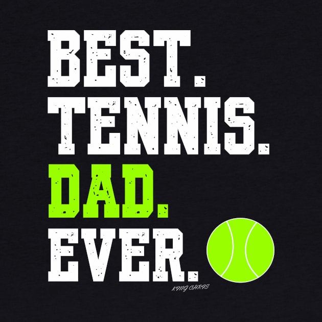 BEST TENNIS DAD EVER by King Chris